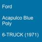 Preview: Ford, Acapulco Blue Poly, 6-TRUCK (1971).